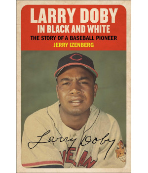 Larry Doby In Black And White: The Story Of A Baseball Pioneer