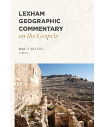 Lexham Geographic Commentary On The Gospels (Lgc)