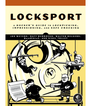 Locksport: A Hackers Guide To Lockpicking, Impressioning, And Safe Cracking