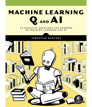 Machine Learning Q And Ai: 30 Essential Questions And Answers On Machine Learning And Ai