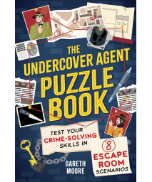 The Undercover Agent Puzzle Book: Test Your Crime-Solving Skills In 8 Escape Room Scenarios