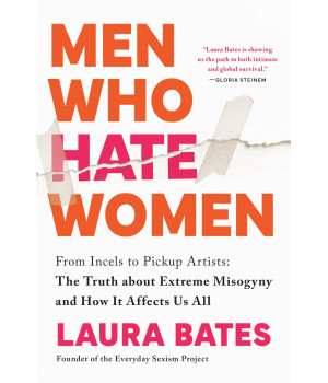 Men Who Hate Women: From Incels To Pickup Artists: The Truth About Extreme Misogyny And How It Affects Us All