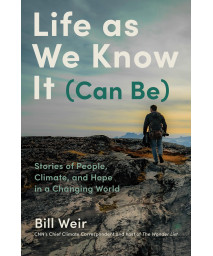 Life As We Know It (Can Be): Stories Of People, Climate, And Hope In A Changing World