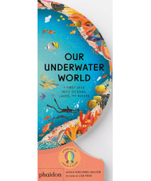 Our Underwater World: A First Dive Into Oceans, Lakes, And Rivers