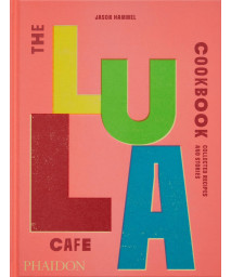 The Lula Cafe Cookbook: Collected Recipes And Stories