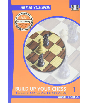 Build Up Your Chess 1: The Fundamentals (Yusupov'S Chess School)