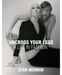 Uncross Your Legs: A Life In Fashion