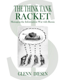 The Think Tank Racket: Managing The Information War With Russia