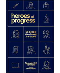 Heroes Of Progress: 65 People Who Changed The World