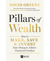 Pillars Of Wealth: How To Make, Save, And Invest Your Money To Achieve Financial Freedom