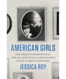 American Girls: One Woman'S Journey Into The Islamic State And Her Sister'S Fight To Bring Her Home