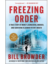 Freezing Order: A True Story Of Money Laundering, Murder, And Surviving Vladimir Putin'S Wrath