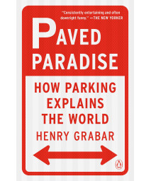 Paved Paradise: How Parking Explains The World