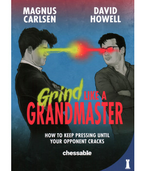 Grind Like A Grandmaster: How To Keep Pressing Until Your Opponent Cracks