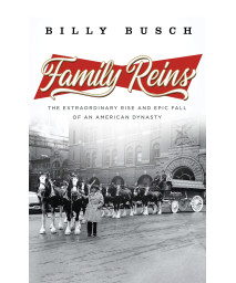 Family Reins: The Extraordinary Rise And Epic Fall Of An American Dynasty