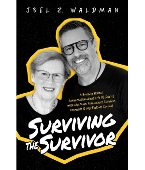 Surviving The Survivor: A Brutally Honest Conversation About Life (& Death) With My Mom: A Holocaust Survivor, Therapist & My Podcast Co-Host