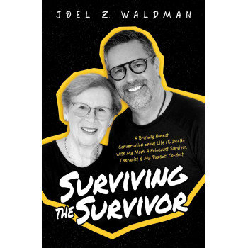 Surviving The Survivor: A Brutally Honest Conversation About Life (& Death) With My Mom: A Holocaust Survivor, Therapist & My Podcast Co-Host