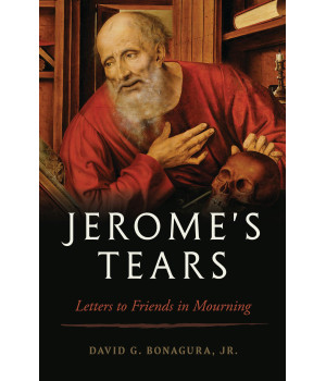 Jerome'S Tears: Letters To Friends In Mourning
