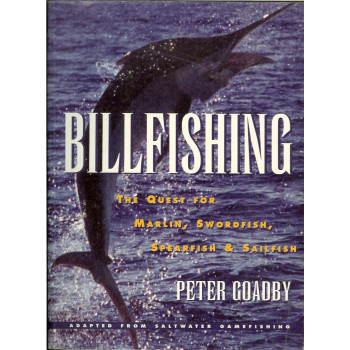 Billfishing: The Quest for Marlin, Swordfish, Spearfish & Sailfish