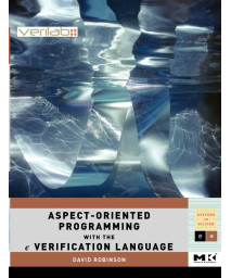 Aspect-Oriented Programming with the e Verification Language: A Pragmatic Guide for Testbench Developers (Volume .) (Systems on Silicon, Volume .)