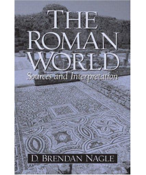 The Roman World: Sources And Interpretation
