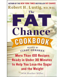 The Fat Chance Cookbook: More Than 100 Recipes Ready in Under 30 Minutes to Help You Lose the Sugar and the Weight
