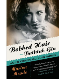 Bobbed Hair And Bathtub Gin: Writers Running Wild in the Twenties