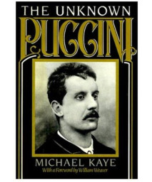 The Unknown Puccini: A Historical Perspective on the Songs Including Little-Known Music from Edgar and La Rondine, with complete music for voice and piano