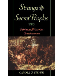 Strange and Secret Peoples: Fairies and Victorian Consciousness