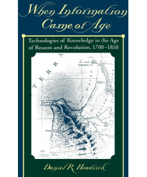 When Information Came of Age: Technologies of Knowledge in the Age of Reason and Revolution 1700-1850