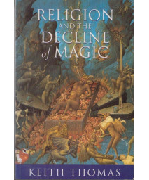 Religion and the Decline of Magic: Studies in popular beliefs in sixteenth and seventeenth century England