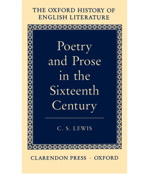 Poetry and Prose in the Sixteenth Century (Oxford History of English Literature) (VOLUME IV)