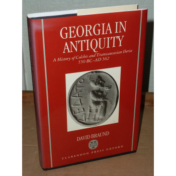 Georgia in Antiquity: A History of Colchis and Transcaucasian Iberia, 550 BC-AD 562