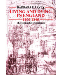 Living and Dying in England, 1100-1540: The Monastic Experience (Clarendon Paperbacks)
