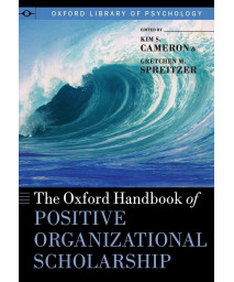The Oxford Handbook of Positive Organizational Scholarship (Oxford Library of Psychology)