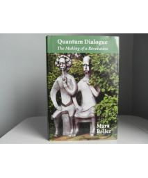Quantum Dialogue: The Making of a Revolution (Science and Its Conceptual Foundations series)