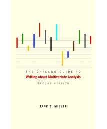 The Chicago Guide to Writing about Multivariate Analysis, Second Edition (Chicago Guides to Writing, Editing, and Publishing)