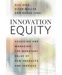 Innovation Equity: Assessing and Managing the Monetary Value of New Products and Services