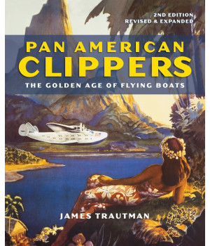 Pan American Clippers: The Golden Age of Flying Boats