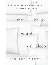The Secret World of Sleep: The Surprising Science of the Mind at Rest (MacSci)