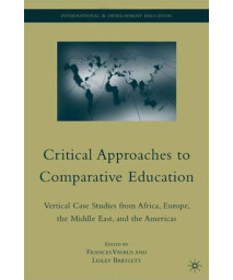 Critical Approaches to Comparative Education: Vertical Case Studies from Africa, Europe, the Middle East, and the Americas (International and Development Education)