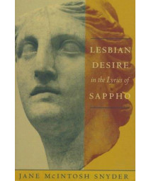 Lesbian Desire in the Lyrics of Sappho (Between Men-Between Women: Lesbian and Gay Studies)
