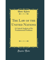 The Law of the United Nations: A Critical Analysis of Its Fundamental Problems (Classic Reprint)