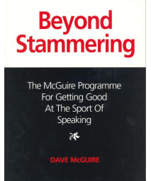 Beyond Stammering: The McGuire Programme for Getting Good at the Sport of Speaking