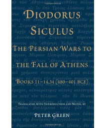 Diodorus Siculus, The Persian Wars to the Fall of Athens: Books 11-14.34 (480-401 BCE)