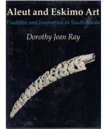 Aleut and Eskimo Art: Tradition and Innovation in South Alaska