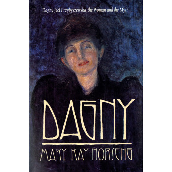 Dagny: Dagny Juel Przybyszewska, the Woman and the Myth (Samuel and Althea Stroum Books xx)