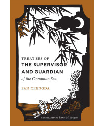 Treatises of the Supervisor and Guardian of the Cinnamon Sea: The Natural World and Material Culture of Twelfth-Century China (China Program Books)
