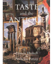 Taste and the Antique: The Lure of Classical Sculpture, 1500-1900