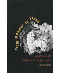 From Mesmer to Freud: Magnetic Sleep and the Roots of Psychological Healing